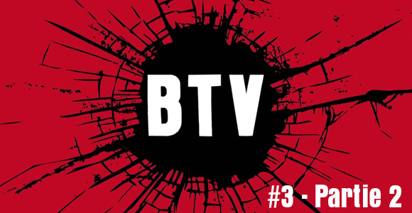 BTV - Épisode 03 - Part 2